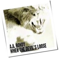 A.A. Bondy - When The Devil's Loose