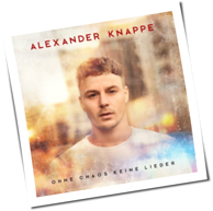 Alexander Knappe - Ohne Chaos keine Lieder