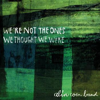 Alin Coen Band - We're Not The Ones We Thought We Were Artwork