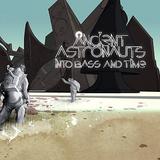 Ancient Astronauts - Into Bass And Time