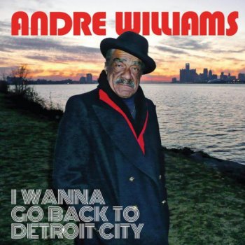 Andre Williams - I Wanna Go Back To Detroit City