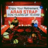 Arab Strap - Ten Years Of Tears Artwork