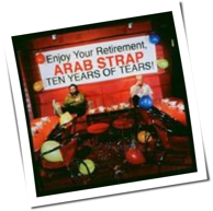 Arab Strap - Ten Years Of Tears
