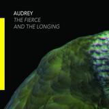 Audrey - The Fierce And The Longing