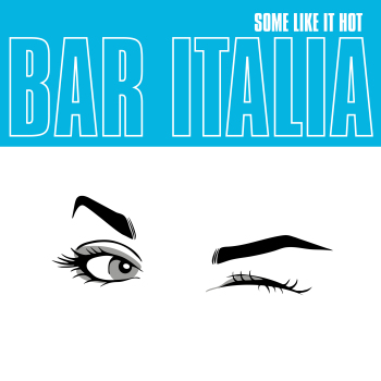 Bar Italia - Some Like It Hot Artwork