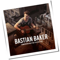 Bastian Baker - Tomorrow May Not Be Better