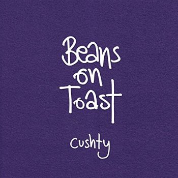 Beans On Toast - Cushty Artwork