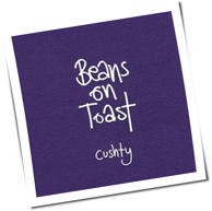 Beans On Toast - Cushty