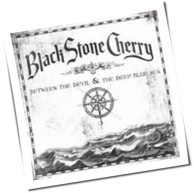 Black Stone Cherry - Between The Devil And The Deep Blue Sea