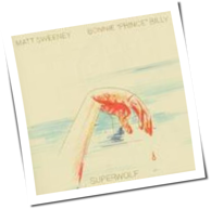 Bonnie 'Prince' Billy & Matt Sweeney - Superwolf