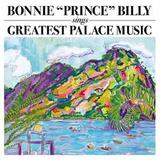 Bonnie 'Prince' Billy - Greatest Palace Music Artwork