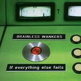 Brainless Wankers - If Everything Else Fails