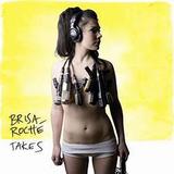 Brisa Roché - Takes