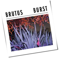 Brutus - Burst