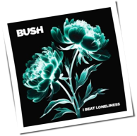 Bush - I Beat Loneliness