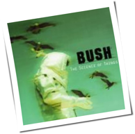 Bush - The Science Of Things
