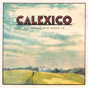 Calexico - The Thread That Keeps Us Artwork