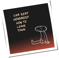 Car Seat Headrest - How To Leave Town