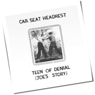 Car Seat Headrest - Teen Of Denial: Joe's Story
