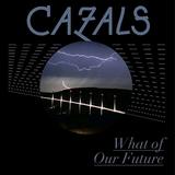 Cazals - What Of Our Future