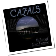 Cazals - What Of Our Future