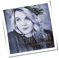 Charley Ann - To Your Bones