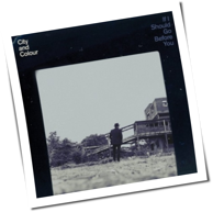 City & Colour - If I Should Go Before You Go