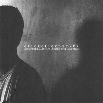 Clickclickdecker - Ich Glaub Dir Gar Nichts Und Irgendwie Doch Alles Artwork