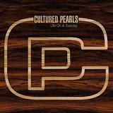 Cultured Pearls - Life On A Tuesday
