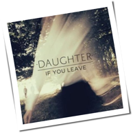 Daughter - If You Leave