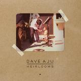 Dave Aju - Heirlooms