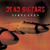 Dead Guitars - Airplanes
