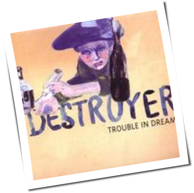 Destroyer - Trouble In Dreams