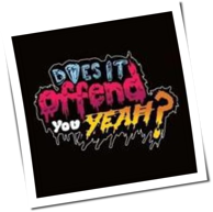 Does It Offend You, Yeah? - You Have No Idea What You're Getting Yourself Into ...