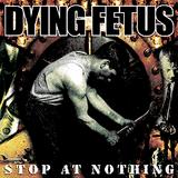 Dying Fetus - Stop At Nothing Artwork