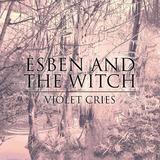 Esben And The Witch - Violet Cries Artwork