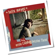 Felix Meyer - Erste Liebe/Letzter Tanz