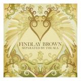 Findlay Brown - Separated By The Sea