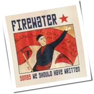 Firewater - Songs We Should Have Written