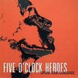 Five O'Clock Heroes - Speak Your Language