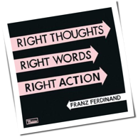 Franz Ferdinand - Right Thoughts, Right Words, Right Action
