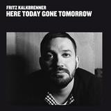 Fritz Kalkbrenner - Here Today, Gone Tomorrow Artwork