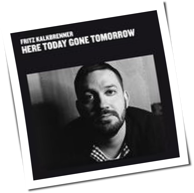 Fritz Kalkbrenner - Here Today, Gone Tomorrow