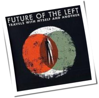Future Of The Left - Travels With Myself And Another