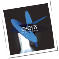 Ghosts - The World Is Outside