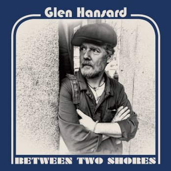 Glen Hansard - Between Two Shores Artwork