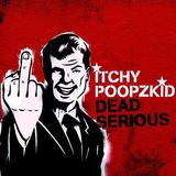 Itchy Poopzkid - Dead Serious Artwork