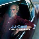 J.J. Cale - To Tulsa And Back Artwork
