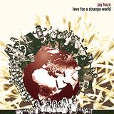 Jay Haze - Love For A Strange World