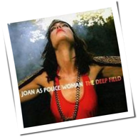 Joan As Police Woman - The Deep Field